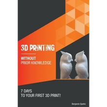 3D printing without prior knowledge: 7 days to your first 3D print - Paperback