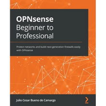 OPNsense Beginner to Professional: Protect networks and build next-generation firewalls easily with OPNsense - Paperback