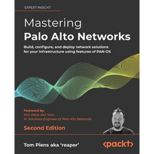 Mastering Palo Alto Networks - Second Edition: Build, configure, and deploy network solutions for your infrastructure using features of PAN-OS - Paperback
