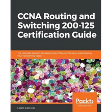CCNA Routing and Switching 200-125 Certification Guide: The ultimate solution for passing the CCNA certification and boosting your networking career - Paperback