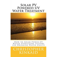 Solar PV Powered UV Water Treatment: How to Solar Power UV Water Sterilizing Systems for Drinking Water Onsite - Paperback