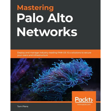 Mastering Palo Alto Networks: Deploy and manage industry-leading PAN-OS 10.x solutions to secure your users and infrastructure - Paperback