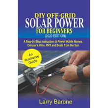 DIY Off-Grid Solar Power For Beginners (2020 Edition): A step-by-step instruction to Power Mobile Homes, Camper's Vans, RVS and Boats from the sun - Paperback