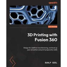 3D Printing with Fusion 360: Design for additive manufacturing, and level up your simulation and print preparation skills - Paperback