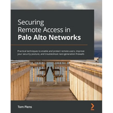 Securing Remote Access in Palo Alto Networks: Practical techniques to enable and protect remote users, improve your security posture, and troubleshoot - Paperback