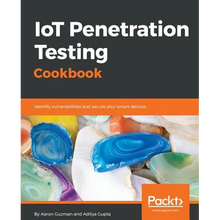 IoT Penetration Testing Cookbook: Identify vulnerabilities and secure your smart devices - Paperback