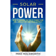 Solar Power: How to Harness the Sun to Power Your Life - And Go Off-Grid While Doing It - Paperback