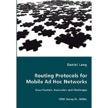 Routing Protocols for Mobile Ad Hoc Networks - Classification, Evaluation and Challenges - Paperback