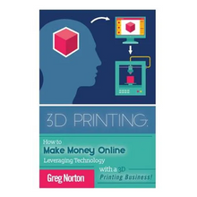3D Printing: How to Make Money Online Leveraging Technology with a 3D Printing Business - Paperback
